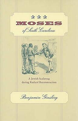 #ad MOSES OF SOUTH CAROLINA: A JEWISH SCALAWAG DURING RADICAL By Benjamin Ginsberg $29.75