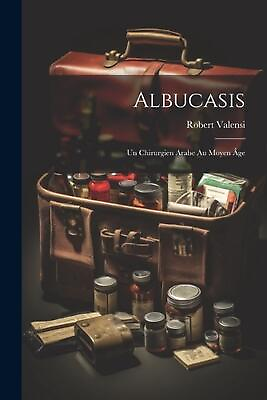 #ad Albucasis: Un Chirurgien Arabe Au Moyen ?ge by Robert Valensi Paperback Book $25.77