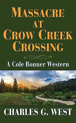 Massacre at Crow Creek Crossing : A Cole Bonner Western Charles G $12.15