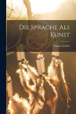 #ad Die Sprache als Kunst by Gustav Gerber Paperback Book $40.56