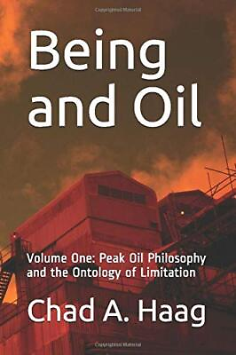 #ad #ad BEING AND OIL: VOLUME ONE: PEAK OIL PHILOSOPHY AND THE By Chad A. Haag BRAND NEW $16.95