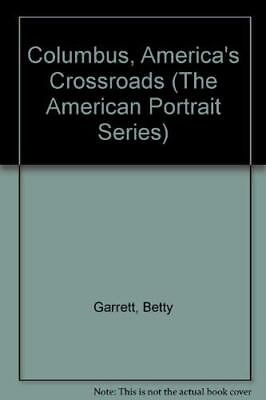 COLUMBUS AMERICA#x27;S CROSSROADS THE AMERICAN PORTRAIT By Betty Garrett amp; Edward $21.95