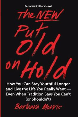 The New Put Old on Hold: How You Can Stay Youthful Longer and Live the Life... $5.09