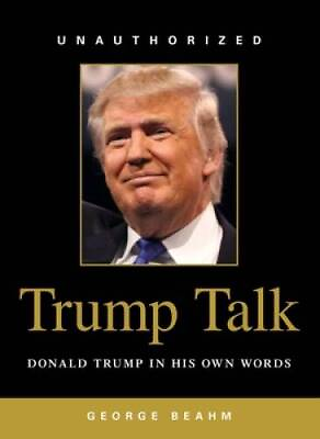 #ad Trump Talk: Donald Trump in His Own Words Paperback By Beahm George GOOD $4.49