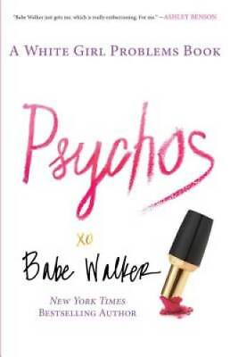 #ad Psychos: A White Girl Problems Book Paperback By Walker Babe VERY GOOD $3.80