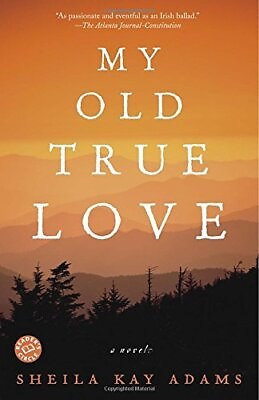#ad MY OLD TRUE LOVE: A NOVEL By Sheila Kay Adams **BRAND NEW** $32.95