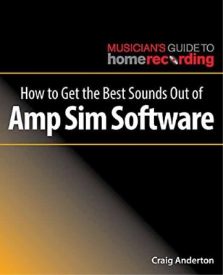 Craig Anderton How to Get the Best Sounds Out of Amp Sim Software Paperback $53.78