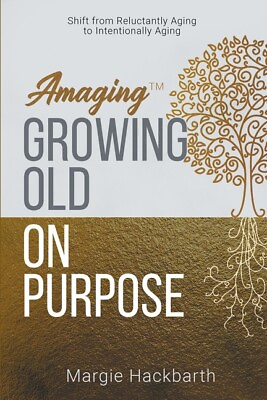 Amaging Tm Growing Old On Purpose: Shift From Reluctantly Aging To Intenti... $14.27