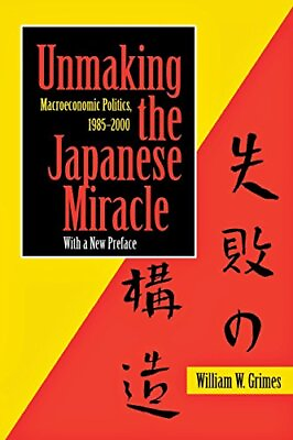 #ad #ad UNMAKING THE JAPANESE MIRACLE: MACROECONOMIC POLITICS By William M. Grimes $19.49
