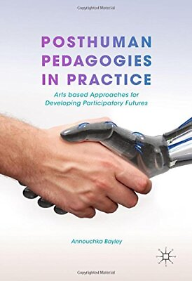 #ad POSTHUMAN PEDAGOGIES IN PRACTICE: ARTS BASED APPROACHES By Annouchka Bayley *VG* $175.95