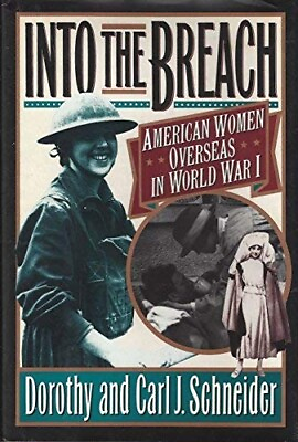 #ad Into the Breach American Women Overseas in World War I By Dorothy Schneider..... $6.99