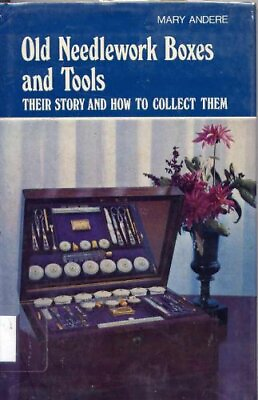 OLD NEEDLEWORK BOXES AND TOOLS: THEIR STORY AND HOW TO By Mary Andere EXCELLENT $27.95