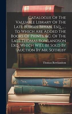 Catalogue Of The Valuable Library Of The Late Burges Bryan Esq. ... . To Which AU $71.14
