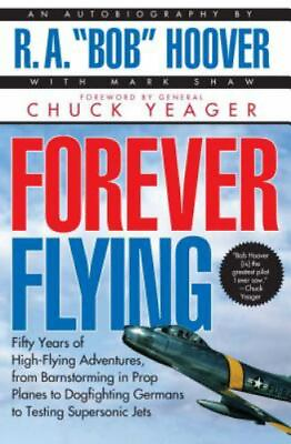 #ad Forever Flying: Fifty Years of High flying Ad Bob Hoover 067153761X paperback $4.65