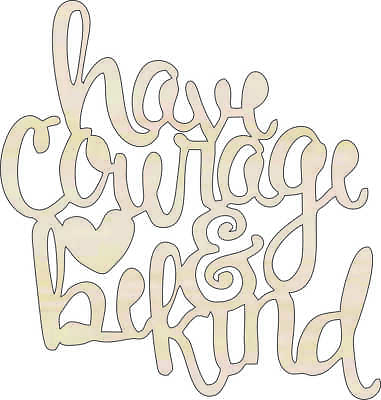 #ad Word Have Courage amp; Be Kind Laser Cut Out Unfinished WoodCraft Shape WRD8 $30.52
