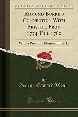 #ad EDMUND BURKE#x27;S CONNECTION WITH BRISTOL FROM 1774 TILL By George Edward Weare $38.95