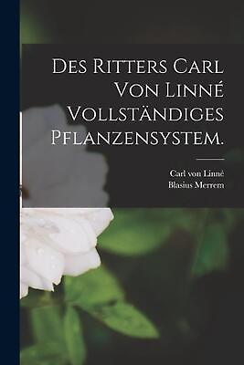 #ad Des Ritters Carl von Linn vollstndiges Pflanzensystem. by Carl Von Linn? Paperba $43.08