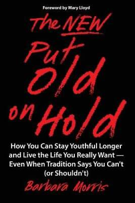 The New Put Old on Hold: How You Can Stay Youthful Longer and Live the Li GOOD $8.30