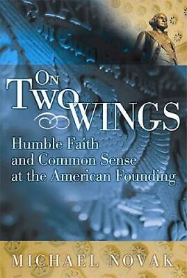 On Two Wings: Humble Faith and Common Sense at the American Founding VERY GOOD $4.47