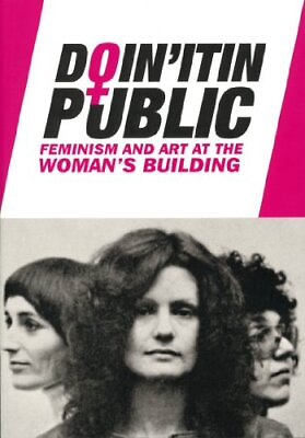 Doin#x27; It in Public: Feminism and Art at the Woman#x27;s Building Volume II by ... $19.24