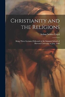 #ad Christianity and the Religions: Being Three Lectures Delivered at the Summer Sch $25.77