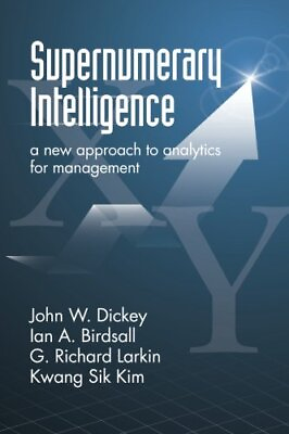 #ad SUPERNUMERARY INTELLIGENCE: A NEW APPROACH TO ANALYTICS By John W. Dickey *Mint* $47.75