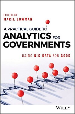 #ad A PRACTICAL GUIDE TO ANALYTICS FOR GOVERNMENTS: USING BIG By Marie Lowman *NEW* $17.49