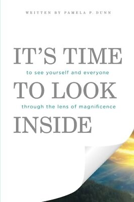 #ad IT#x27;S TIME TO LOOK INSIDE: TO SEE YOURSELF AND EVERYONE By Pamela P. Dunn **NEW** $23.49