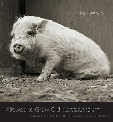 #ad Allowed to Grow Old: Portraits of Elderly Animals from Farm Sanctuaries $29.99