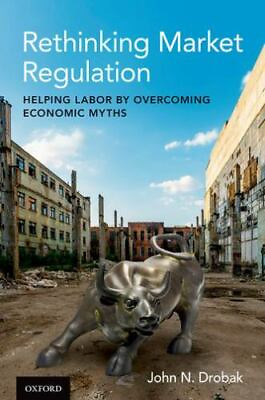 #ad Rethinking Market Regulation: Helping Labor by Overcoming Economic Myths $142.76