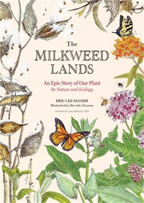 The Milkweed Lands: An Epic Story of One Plant: Its Nature and Ecology Hardback $17.59
