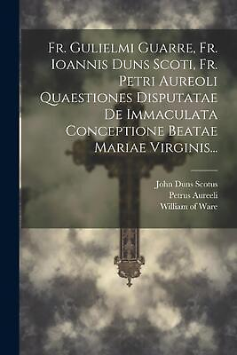 Fr. Gulielmi Guarre Fr. Ioannis Duns Scoti Fr. Petri Aureoli Quaestiones Dispu #ad $27.34