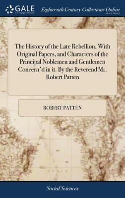#ad The History of the Late Rebellion with Original Papers and Characters of ... $35.64