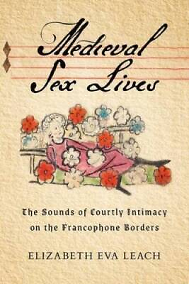 #ad Medieval Sex Lives: The Sounds of Courtly Intimacy on the Francophone GOOD $46.84
