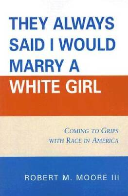 #ad #x27;They Always Said I Would Marry a White Girl#x27;: Coming to Grips with Race GOOD $5.66