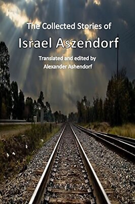 #ad THE COLLECTED STORIES OF ISRAEL ASZENDORF: TRANSLATED BY *Excellent Condition* $19.49