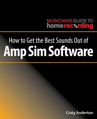 How to Get the Best Sounds Out of Amp Sim Software Musician#x27;s Guide 000269499 $27.95
