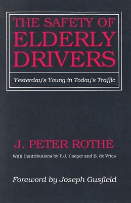 #ad THE SAFETY OF ELDERLY DRIVERS: YESTERDAY#x27;S YOUNG IN By J. Peter Rothe EXCELLENT $28.95