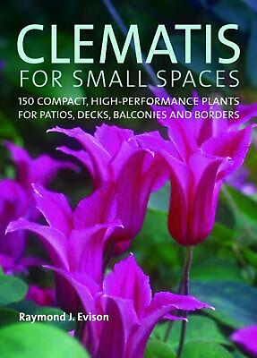 #ad Clematis for Small Spaces: 150 High performance Plants for Patios Decks Balcon $47.57