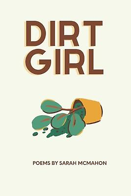 #ad Dirt Girl: Poems by Sarah McMahon Paperback Book $19.31