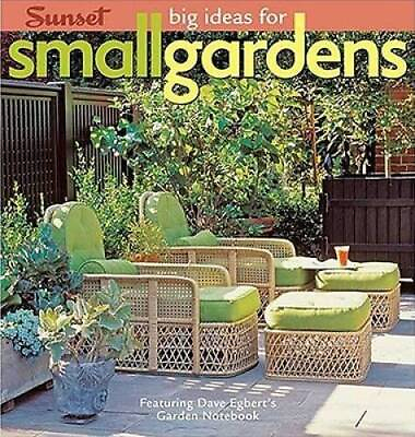 Big Ideas for Small Gardens: Featuring Dave Egberts Garden Notebook GOOD $3.97