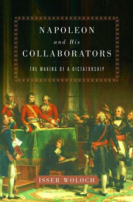 #ad Napoleon and His Collaborators : The Making of a Dictatorship Iss $7.21
