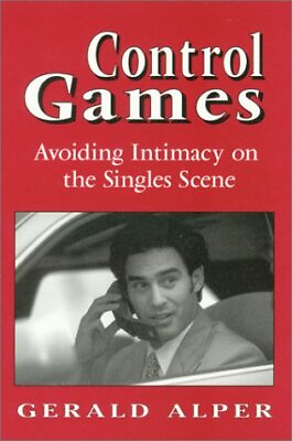 #ad CONTROL GAMES: AVOIDING INTIMACY ON THE SINGLES SCENE By Gerald Alper **Mint** $28.95