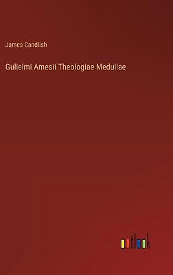 Gulielmi Amesii Theologiae Medullae by James Candlish Hardcover Book #ad AU $167.06