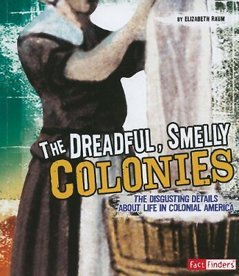 #ad THE DREADFUL SMELLY COLONIES: THE DISGUSTING DETAILS By Elizabeth Raum **NEW** $19.95