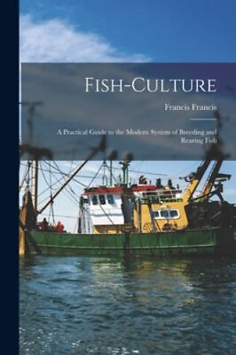#ad Fish Culture: A Practical Guide to the Modern System of Breeding and Rearing ... $31.80