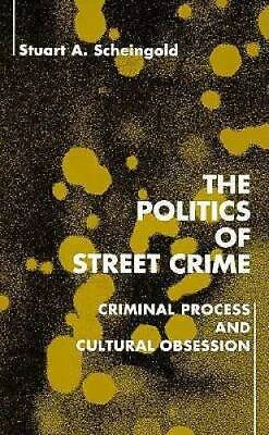 The Politics of Street Crime: Criminal Process and Cultural Obsession GOOD $7.24