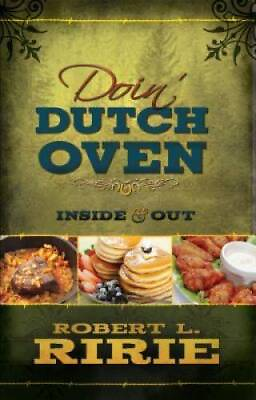 Doin Dutch Oven: Inside and Out Paperback By Robert L Ririe GOOD $3.73