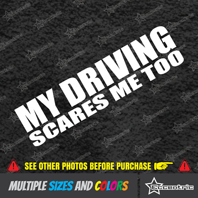 #ad MY DRIVING SCARES ME TOO Car Window Van JDM EURO Vinyl Decal Funny Sticker $1.99