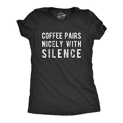 Womens Coffee Pairs Nicely With Silence T shirt Funny Sarcasm Caffeine Joke Top $15.29